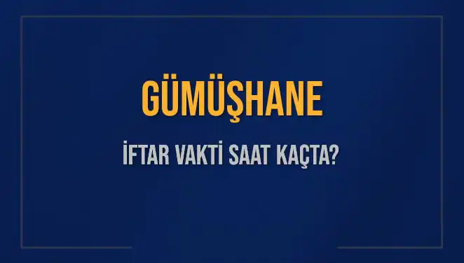 Gümüşhane'de 5 Mart 2025 İftar Vakti: İftar Saati ve Detayları